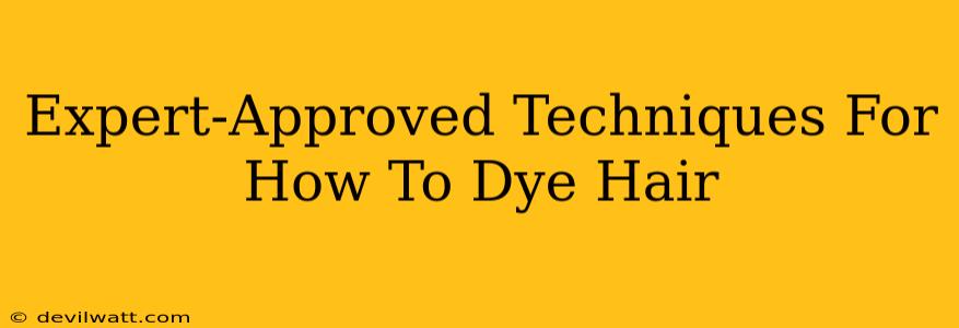 Expert-Approved Techniques For How To Dye Hair