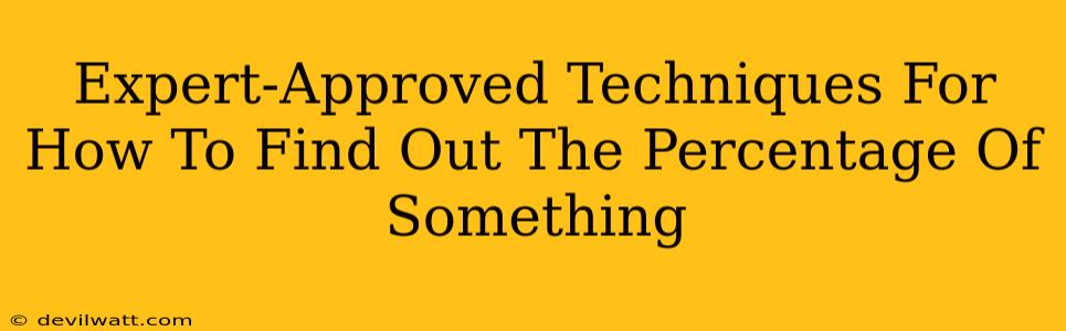 Expert-Approved Techniques For How To Find Out The Percentage Of Something