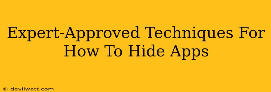 Expert-Approved Techniques For How To Hide Apps