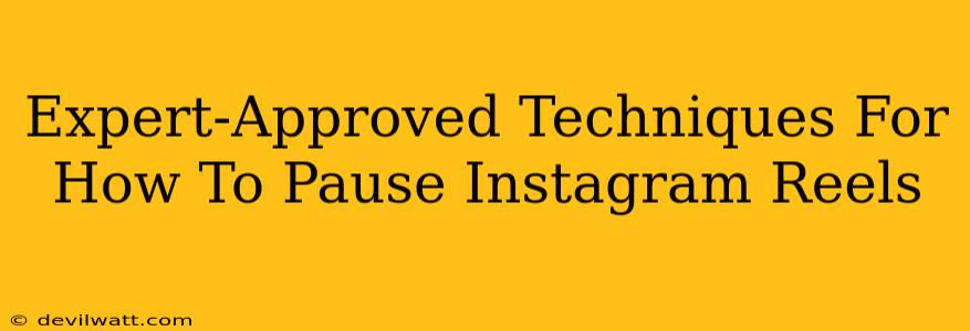 Expert-Approved Techniques For How To Pause Instagram Reels