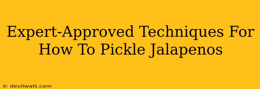 Expert-Approved Techniques For How To Pickle Jalapenos
