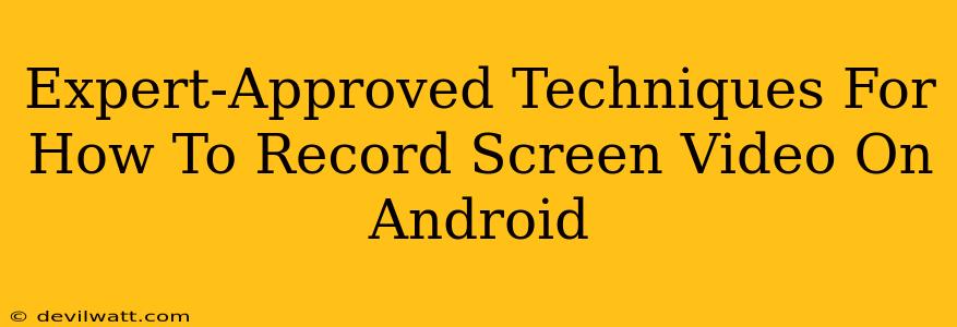 Expert-Approved Techniques For How To Record Screen Video On Android