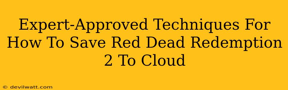 Expert-Approved Techniques For How To Save Red Dead Redemption 2 To Cloud