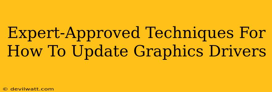 Expert-Approved Techniques For How To Update Graphics Drivers