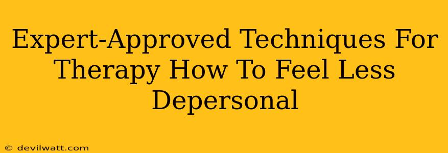 Expert-Approved Techniques For Therapy How To Feel Less Depersonal