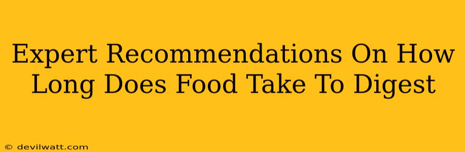 Expert Recommendations On How Long Does Food Take To Digest