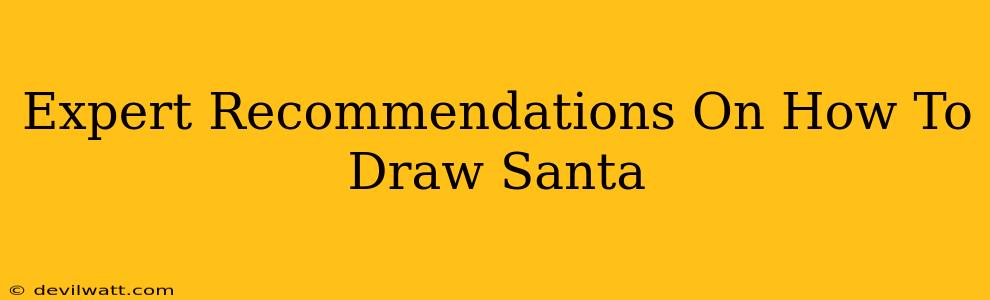 Expert Recommendations On How To Draw Santa