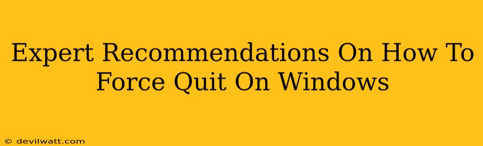 Expert Recommendations On How To Force Quit On Windows