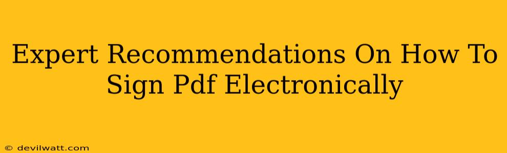 Expert Recommendations On How To Sign Pdf Electronically