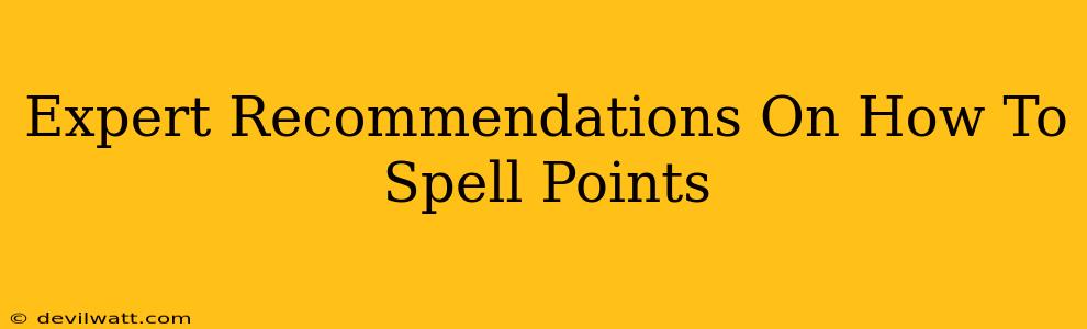 Expert Recommendations On How To Spell Points