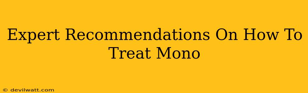 Expert Recommendations On How To Treat Mono