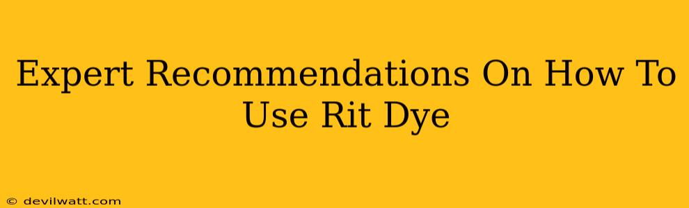 Expert Recommendations On How To Use Rit Dye