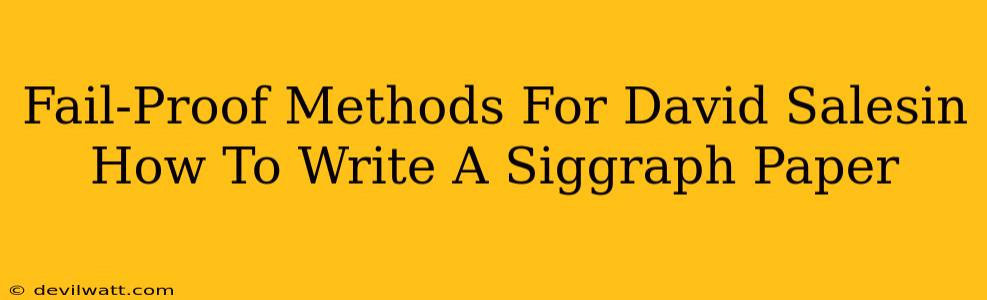 Fail-Proof Methods For David Salesin How To Write A Siggraph Paper