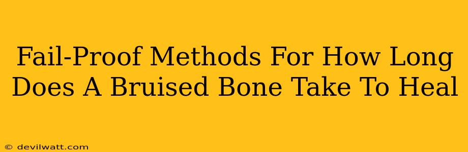 Fail-Proof Methods For How Long Does A Bruised Bone Take To Heal