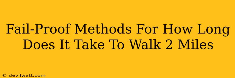 Fail-Proof Methods For How Long Does It Take To Walk 2 Miles