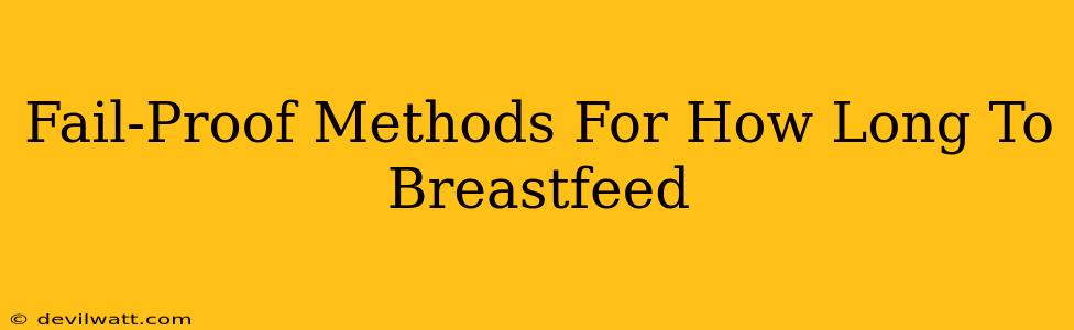 Fail-Proof Methods For How Long To Breastfeed
