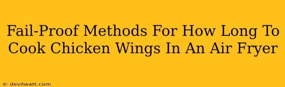 Fail-Proof Methods For How Long To Cook Chicken Wings In An Air Fryer