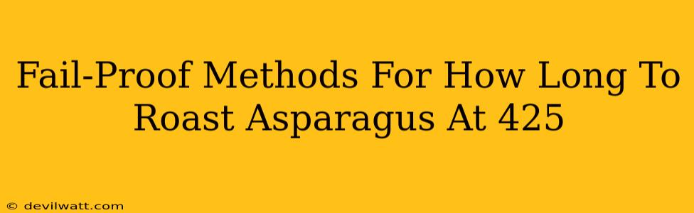 Fail-Proof Methods For How Long To Roast Asparagus At 425