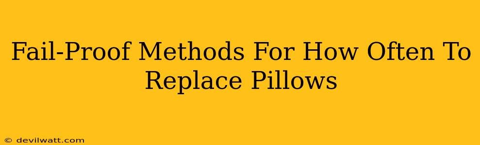 Fail-Proof Methods For How Often To Replace Pillows