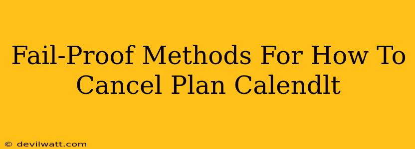 Fail-Proof Methods For How To Cancel Plan Calendlt