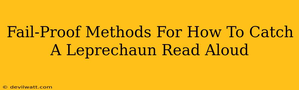 Fail-Proof Methods For How To Catch A Leprechaun Read Aloud