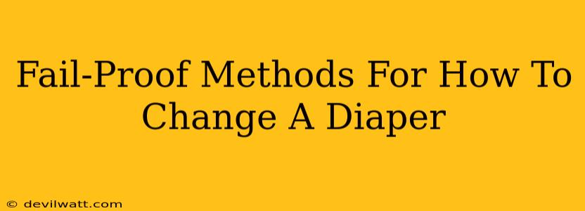 Fail-Proof Methods For How To Change A Diaper