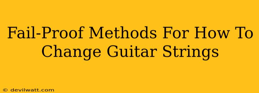 Fail-Proof Methods For How To Change Guitar Strings