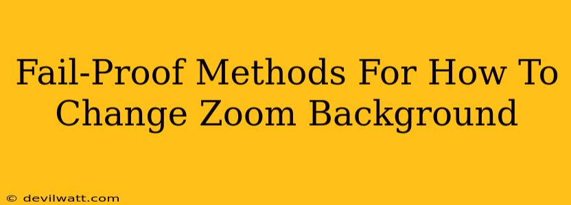 Fail-Proof Methods For How To Change Zoom Background