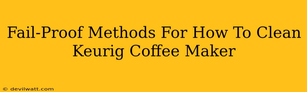 Fail-Proof Methods For How To Clean Keurig Coffee Maker