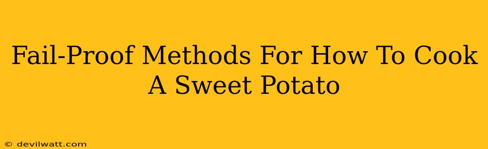 Fail-Proof Methods For How To Cook A Sweet Potato