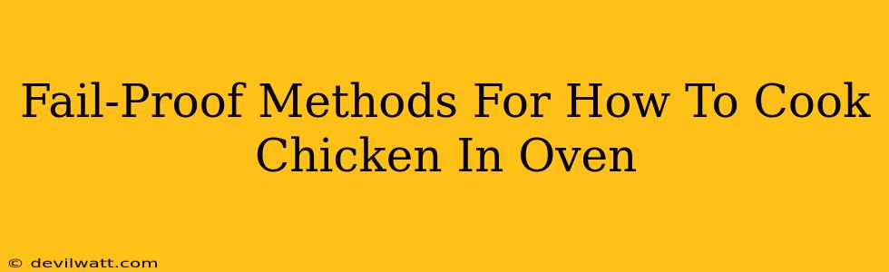 Fail-Proof Methods For How To Cook Chicken In Oven