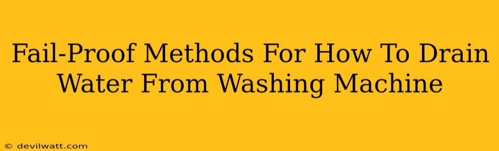 Fail-Proof Methods For How To Drain Water From Washing Machine