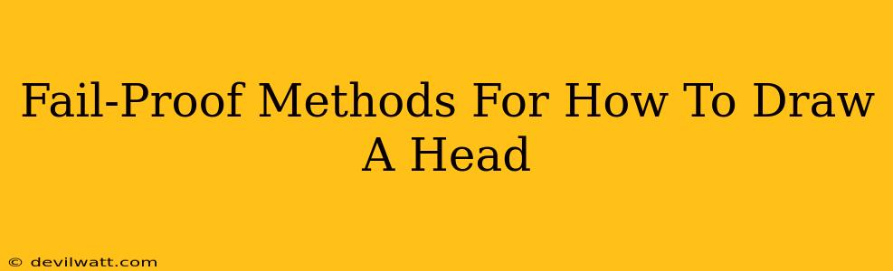 Fail-Proof Methods For How To Draw A Head