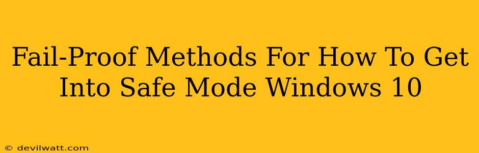 Fail-Proof Methods For How To Get Into Safe Mode Windows 10