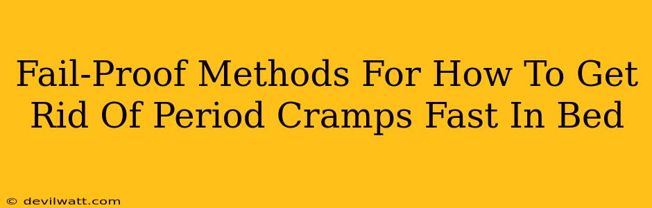Fail-Proof Methods For How To Get Rid Of Period Cramps Fast In Bed