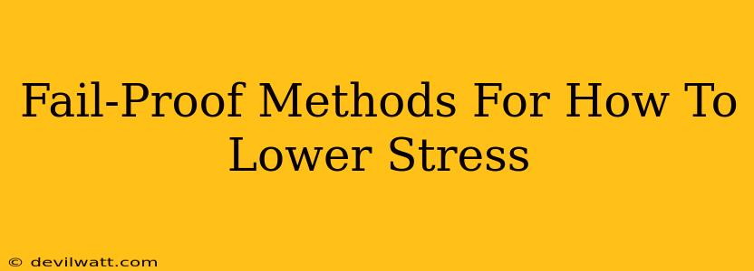 Fail-Proof Methods For How To Lower Stress