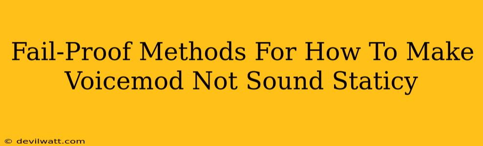 Fail-Proof Methods For How To Make Voicemod Not Sound Staticy