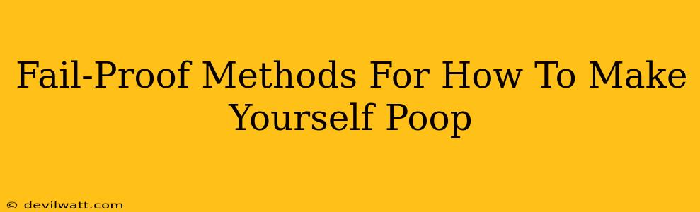 Fail-Proof Methods For How To Make Yourself Poop