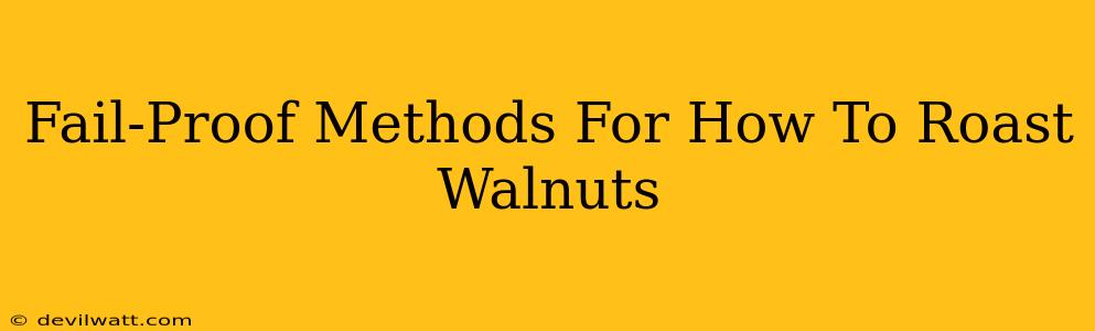 Fail-Proof Methods For How To Roast Walnuts