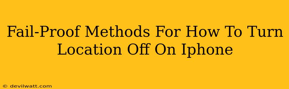 Fail-Proof Methods For How To Turn Location Off On Iphone