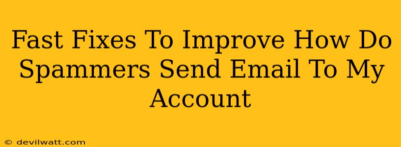 Fast Fixes To Improve How Do Spammers Send Email To My Account