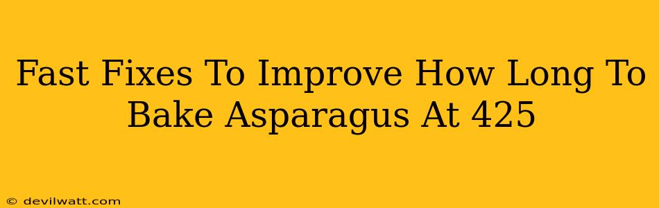 Fast Fixes To Improve How Long To Bake Asparagus At 425