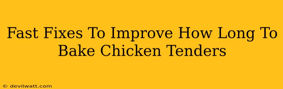 Fast Fixes To Improve How Long To Bake Chicken Tenders