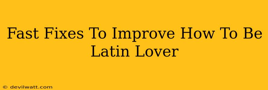 Fast Fixes To Improve How To Be Latin Lover