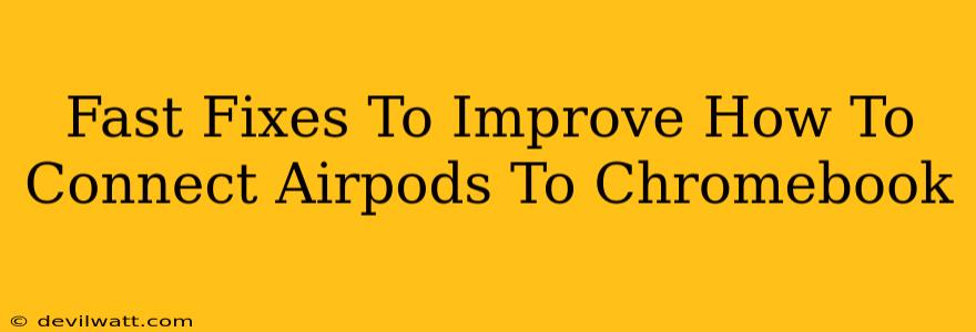 Fast Fixes To Improve How To Connect Airpods To Chromebook