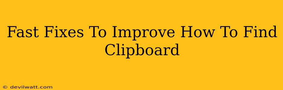 Fast Fixes To Improve How To Find Clipboard