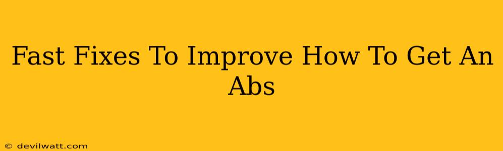 Fast Fixes To Improve How To Get An Abs