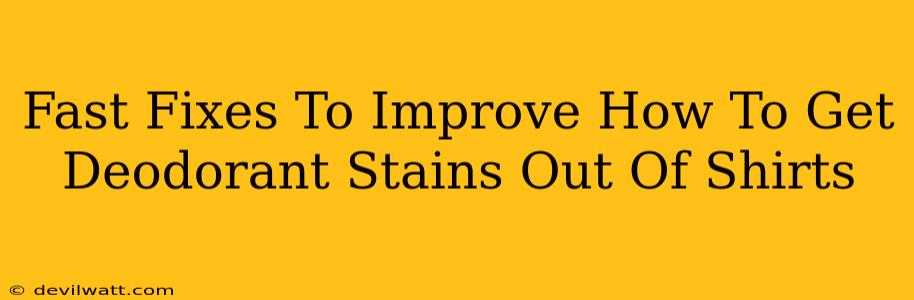 Fast Fixes To Improve How To Get Deodorant Stains Out Of Shirts