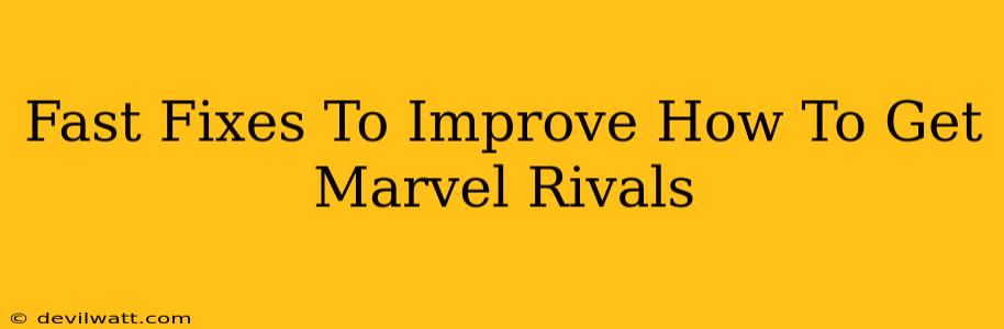 Fast Fixes To Improve How To Get Marvel Rivals