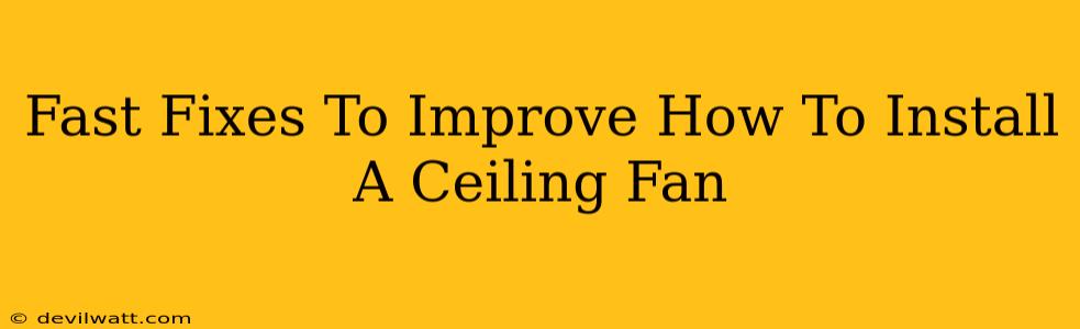 Fast Fixes To Improve How To Install A Ceiling Fan
